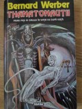 Thanatonautii - Bernard Werber, Editura Nemira, 1996, Stare Buna, Paperback, 460 pagini, SF