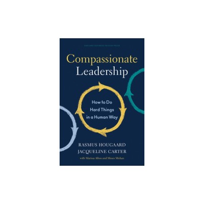 Compassionate Leadership: How to Do Hard Things in a Human Way foto