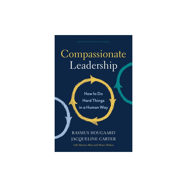 Compassionate Leadership: How to Do Hard Things in a Human Way