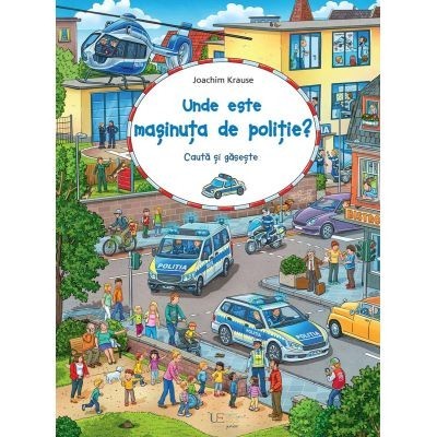 Unde Este Masinuta De Politie?, Joachim Krause - Editura Univers Enciclopedic foto