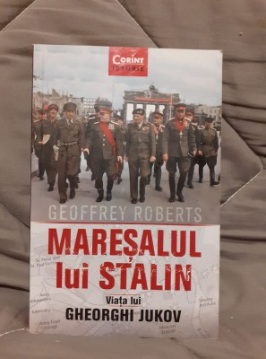 MARESALUL LUI STALIN JUKOV-GEOFFREY ROBERTS foto