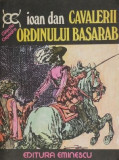 Carte Cavalerii Ordinului Basarab - Ioan Dan, Beletristica, Carti Anticariat