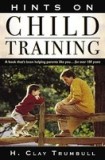 Hints on Child Training: A Book That&#039;s Been Helping Parents Like Your...for More Than 100 Years