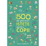 500 De Ghicitori Istete Pentru Copii. Ed. 2, - Editura Paralela 45