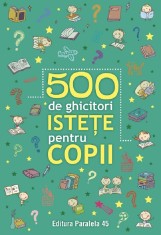 500 De Ghicitori Istete Pentru Copii. Ed. 2, - Editura Paralela 45