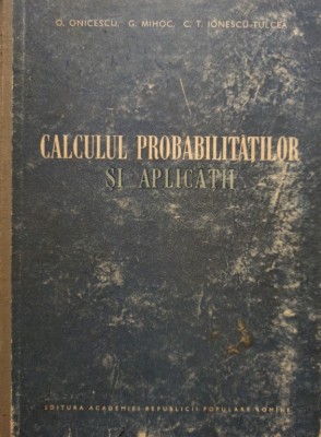 O. Onicescu - Calculul probabilitatilor si aplicatii (Editia: 1956) foto