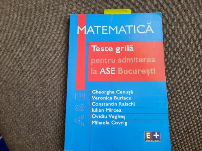 Gheorghe Cenusa - Teste grila de matematica pentru admiterea la ASE Bucuresti