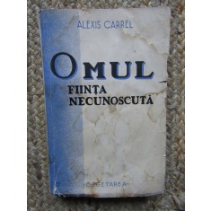 OMUL FIINTA NECUNOSCUTA - ALEXIS CARREL