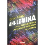Brian Clegg - Ani-lumina (Editia: 2018)