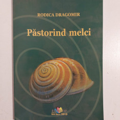 Rodica Dragomir - Pastorind melci, volum de poezie, Ed. Eurotip Baia Mare 2010