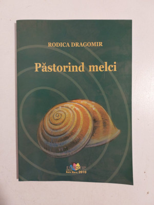 Rodica Dragomir - Pastorind melci, volum de poezie, Ed. Eurotip Baia Mare 2010 foto