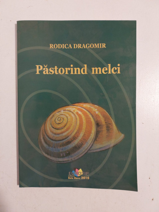 Rodica Dragomir - Pastorind melci, volum de poezie, Ed. Eurotip Baia Mare 2010