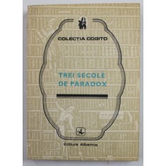TREI SECOLE DE PARADOX , editie ingrijita de EUGEN B. MARIAN , COLECTIA &#039;&#039; COGITO &#039;&#039; , 1989