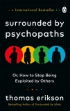 Surrounded by Psychopaths : or How to Stop Being Exploited by Others