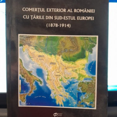 Comertul exterior al Romaniei cu tarile din Sud-Estul Europei (1878-1914) - Daniela Busa