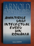 Arnold Schwefelberg - Amintirile unui intelectual evreu din Romania