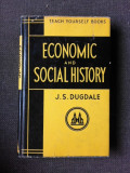 ECONOMIC AND SOCIAL HISTORY - J.S. DUGDALE (CARTE IN LIMBA ENGLEZA)