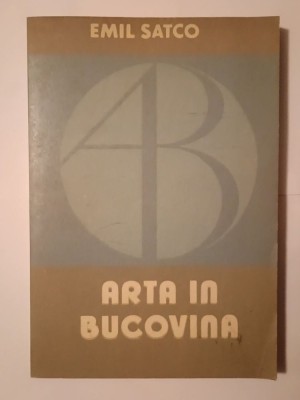 Emil Satco - Arta &amp;icirc;n Bucovina: ghid biobibliografic (vol. 1) foto