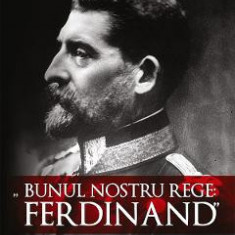 Bunul nostru rege: Ferdinand - Ion Bulei