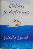 Dolores se destrama - Wally Lamb - Roman - Carte Beletristica