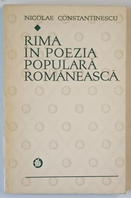 RIMA IN POEZIA POPULARA ROMANEASCA de NICOLAE CONSTANTINESCU , Bucuresti 1973 foto