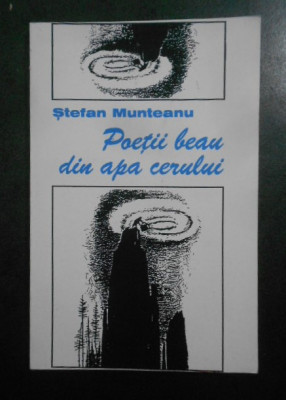 Stefan Munteanu - Poetii beau din apa cerului foto