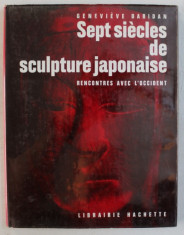 SEPT SIECLES DE SCULPTURE JAPONAISE - RENCONTRES AVEC L &amp;#039; OCCIDENT par GENEVIEVE DARIDAN , 1963 foto