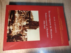 Dan Catanus - Tot mai departe de Moscova... - Politica externa a Romaniei in contextul conflictului sovieto-chinez, 1956-1965 (INST, 2011)