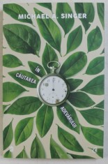 IN CAUTAREA ADEVARULUI de MICHAEL A . SINGER , 2017 * PREZINTA SUBLINIERI CU PIXUL