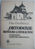 Ortodoxie si romano-catolicism in specificul existentei lor istorice &ndash; Dan Zamfirescu