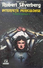 INTERFETE PERICULOASE. POARTA TIMPULUI II-SERIE CREATA DE ROBERT SILVERBERG SI BILL FAWCETT-298337