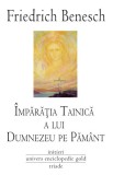 &Icirc;mpărăţia tainică a lui Dumnezeu pe Păm&acirc;nt - Paperback brosat - Friedrich Benesch - Univers Enciclopedic