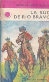 La sud de Rio Bravo - Niculae Franculescu, Albatros, Roman de aventuri, 1980, Cutezatorii, 307 pagini