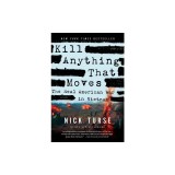 Kill Anything That Moves: The Real American War in Vietnam