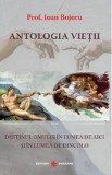 Antologia vietii. Destinul omului in lumea de aici si in lumea de dincolo - Ioan Bojoru