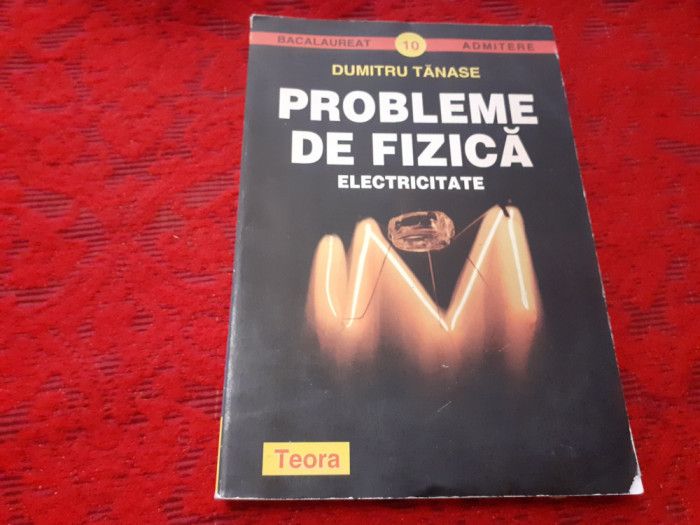 Probleme De Fizica. ELECTRICITATE Dumitru Tanase RF19/0