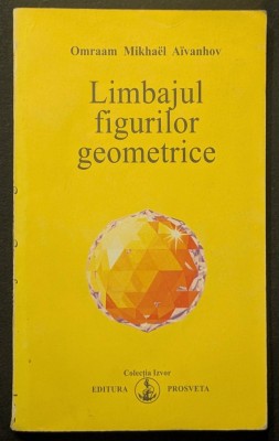 rara LIMBAJUL FIGURILOR GEOMETRICE &amp;ndash; Omraam Mikhael AIVANHOV 150+8 pag 2006 Editura PROSVETA #21 Colectia Izvor Stare utilizata foto