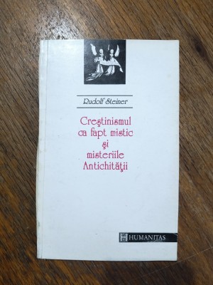 Crestinismul ca fapt mistic si misteriile Antichitatii - Rudolf Steiner / R6P2S foto