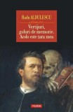 Vertijuri, goluri de memorie. Acolo este &Aring;&pound;ara mea - Radu Aldulescu - Polirom