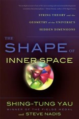 The Shape of Inner Space: String Theory and the Geometry of the Universe&#039;s Hidden Dimensions