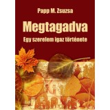 Megtagadva - Egy szerelem igaz t&ouml;rt&eacute;nete - Papp M. Zsuzsa