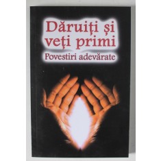 DARUITI SI VETI PRIMI , POVESTIRI ADEVARATE , 2024
