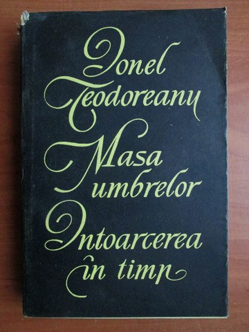 Ionel Teodoreanu - Masa umbrelor. &Icirc;ntoarcerea &icirc;n timp