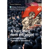 A harc m&eacute;g nem &eacute;rt v&eacute;get - A baloldali erőszak t&ouml;rt&eacute;nete &eacute;s aktualit&aacute;sai - Klaus Schroeder