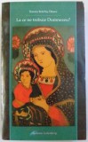 La Ce Ne Trebuie Dumnezeu? - Teresia Bolchis-Tataru, Galaxia Gutenberg, Crestinism