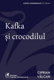 Cumpara ieftin Kafka și crocodilul - Ciprian Vălcan