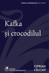 Kafka și crocodilul - Ciprian Vălcan