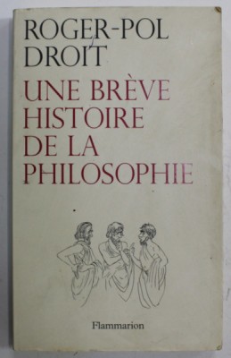 UNE BREVE HISTOIRE DE LA PHILOSOPHIE par ROGER - POL DROIT , 2008 foto