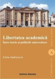 Cumpara ieftin Libertatea academica intre teorie si politicile universitare/Liviu Andreescu