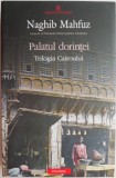 Palatul dorintei. Trilogia Cairoului, vol. II &ndash; Naghib Mahfuz